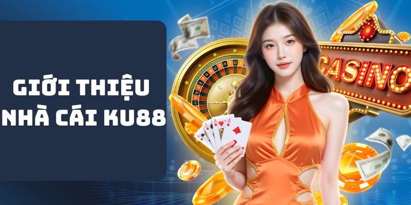 Giới thiệu đôi điều về nhà cái KU88