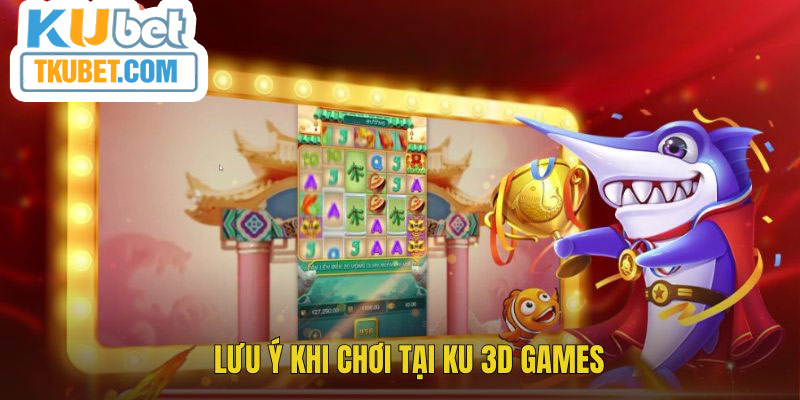 Lưu ý khi cược KU 3D Games
