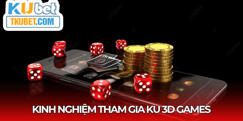 Một vài kinh nghiệm cần rõ khi tham gia KU 3D