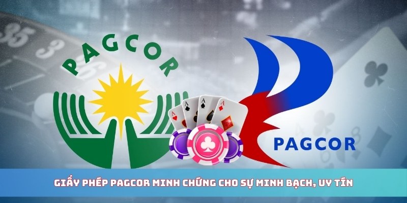 Giấy phép PAGCOR minh chứng cho sự minh bạch, uy tín