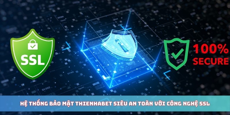 Hệ thống bảo mật THIENHABET siêu an toàn với công nghệ SSL